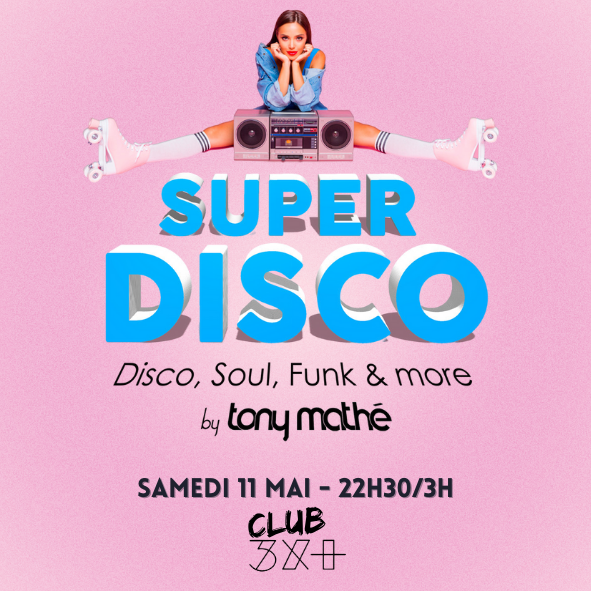 Soirée Super Disco par Tony Mathé // Club 3X+ Du 11 au 12 mai 2024