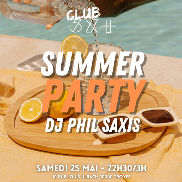 Soirée Summer Party avec DJ Phil Saxis // Club 3X+ Du 25 au 26 mai 2024