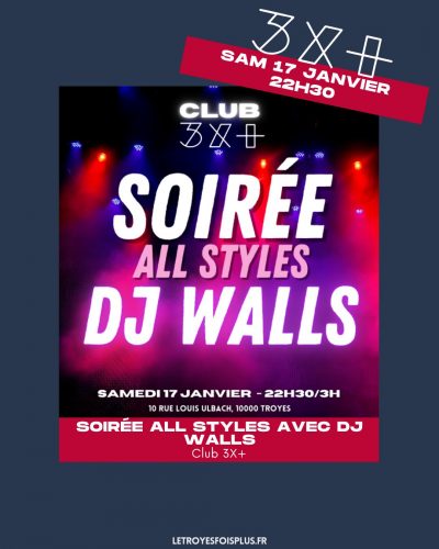 Soirée All Styles avec DJ Walls / Club 3x+