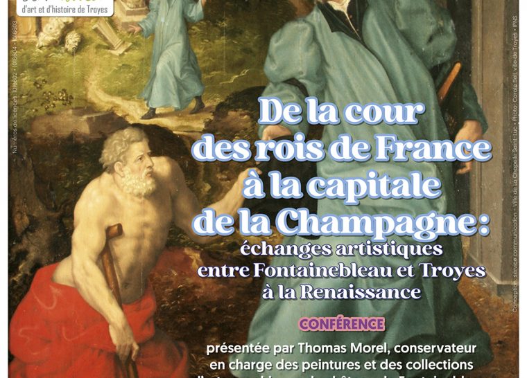 Conférence des Amis des Musées d’Art et d’Histoire de Troyes « De la cour des rois de France à la capitale de la Champagne : échanges artistiques entre Fontainebleau et Troyes à la Renaissance »